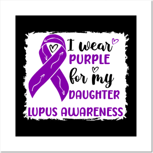 I Wear Purple for my Daughter Lupus Awareness Posters and Art